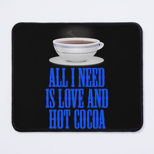 Item preview, All I Need Is Love And Hot Cocoa designed and sold by Uvogin2099.