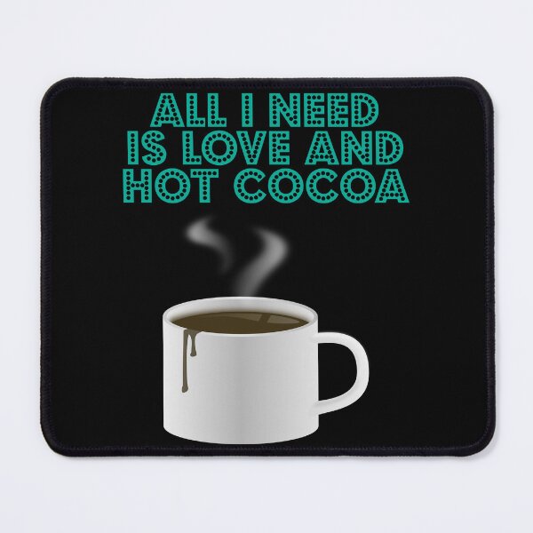 Item preview, All I Need Is Love And Hot Cocoa designed and sold by Uvogin2099.