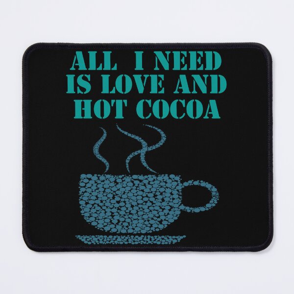 Item preview, All I Need Is Love And Hot Cocoa designed and sold by Uvogin2099.