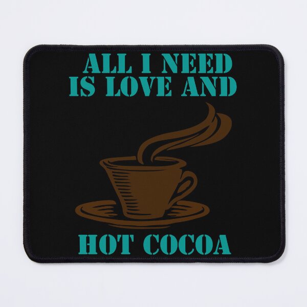 Item preview, All I Need Is Love And Hot Cocoa designed and sold by Uvogin2099.