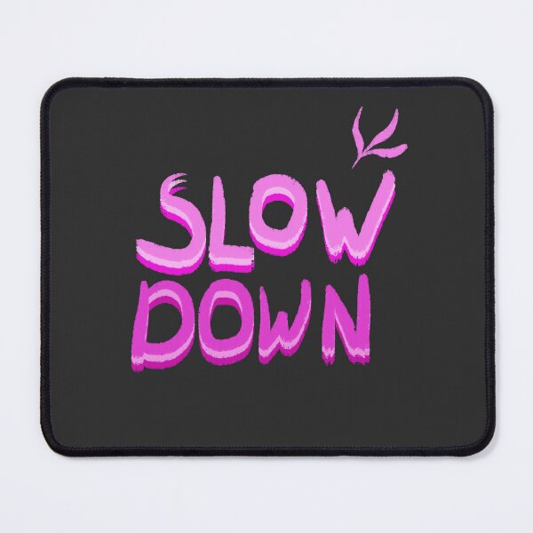 Item preview, Slow down designed and sold by pinkyfish1010.