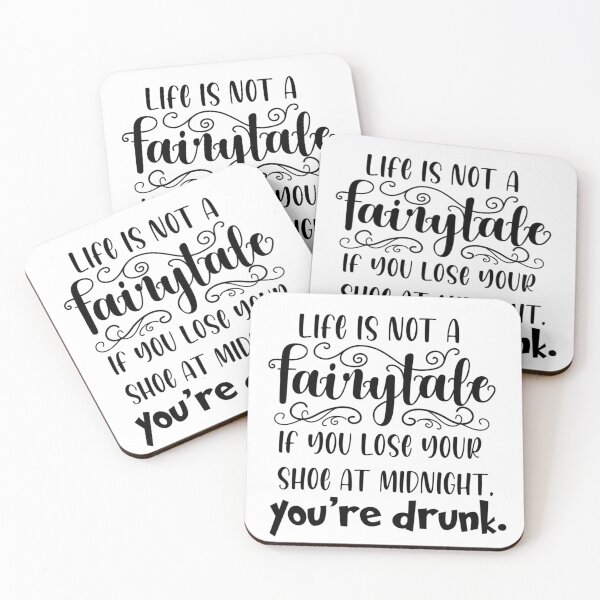 Item preview, Life is not a fairytale if you lose your shoe at midnight, youre drunk. designed and sold by Wes Losner.