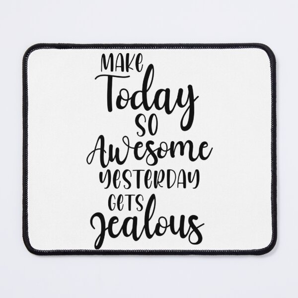Item preview, Make today so awesome yesterday gets jealous designed and sold by Wes Losner.