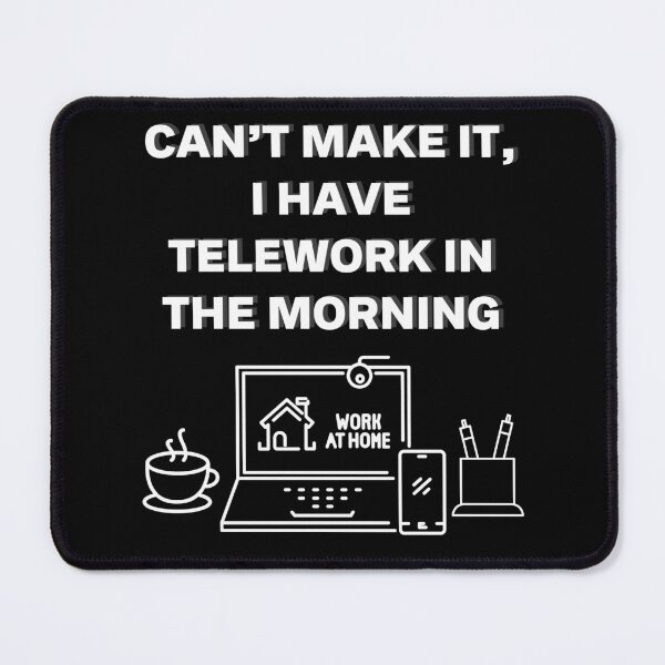 Item preview, Can’t Make It, I Have Telework in the Morning designed and sold by emoney14.