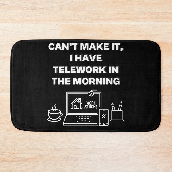 Item preview, Can’t Make It, I Have Telework in the Morning designed and sold by emoney14.