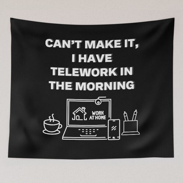 Item preview, Can’t Make It, I Have Telework in the Morning designed and sold by emoney14.