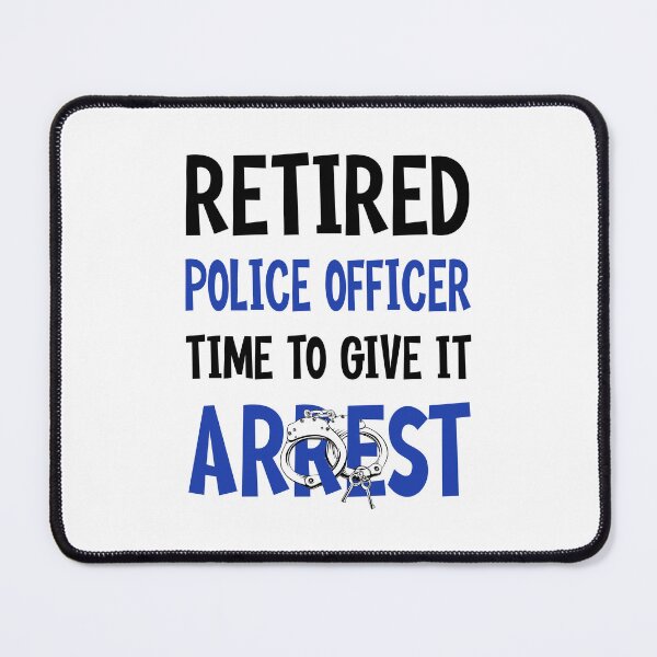 Item preview, Retired Police Officer Time To Give It Arrest designed and sold by UnknownArtistt.