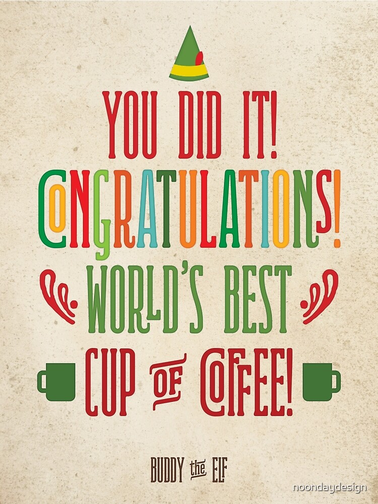 "Buddy the Elf! World's Best Cup of Coffee" Poster for Sale by