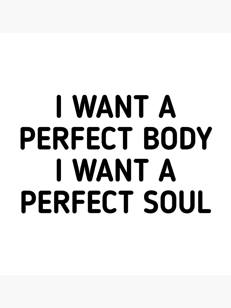 Disover I Want A Perfect Body I Want A Perfect Soul Premium Matte Vertical Poster
