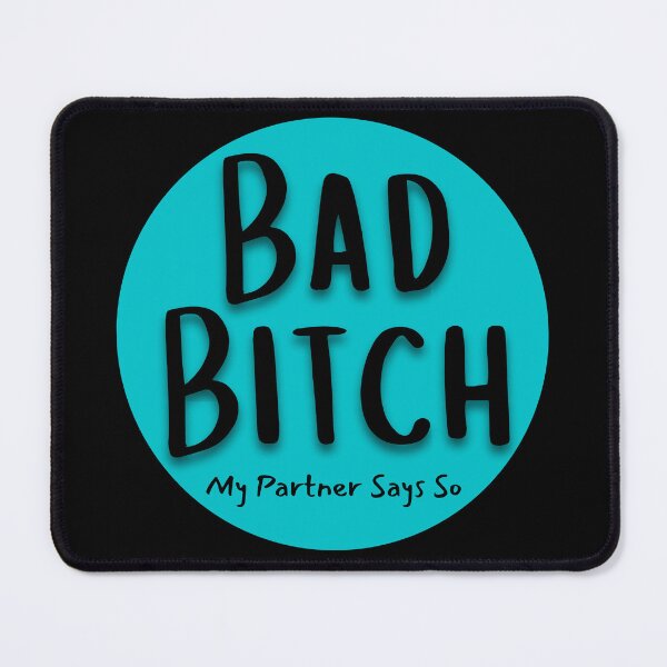 Item preview, Bad Bitch My Partner Says So designed and sold by StrideOrDie.