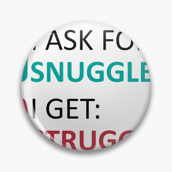 Item preview, What I Ask For Snuggles What I Get Struggles designed and sold by baastof.