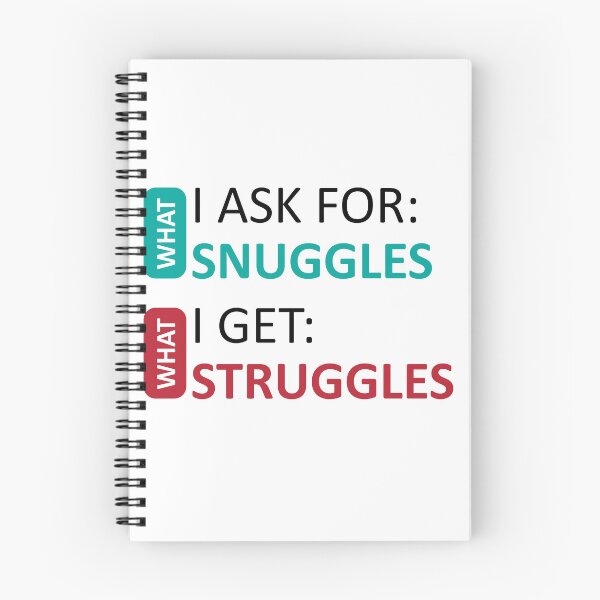 Item preview, What I Ask For Snuggles What I Get Struggles designed and sold by baastof.