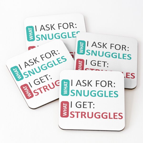 Item preview, What I Ask For Snuggles What I Get Struggles designed and sold by baastof.