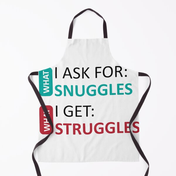 Item preview, What I Ask For Snuggles What I Get Struggles designed and sold by baastof.