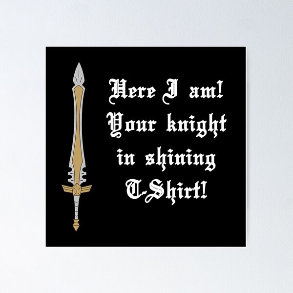 Item preview, Here I Am Your Knight in Shining T-Shirt! designed and sold by Mark5ky.
