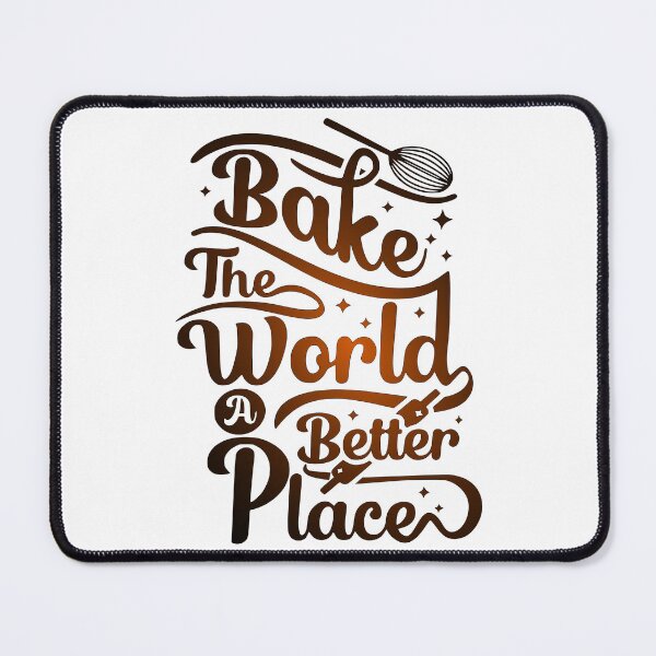 Item preview, You Bake The World A Better Place designed and sold by wow-designs.