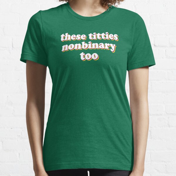 Get These Titties Nonbinary Too Shirt For Free Shipping • Custom Xmas Gift
