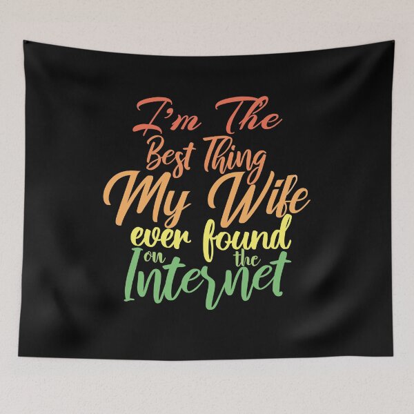 Item preview, Im The Best Thing My Wife Ever Found On The Internet - vintage colors designed and sold by Thevulcano.