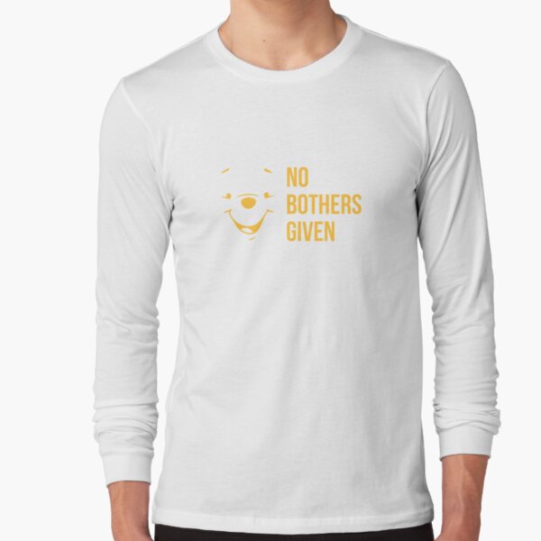 no bothers given t shirt