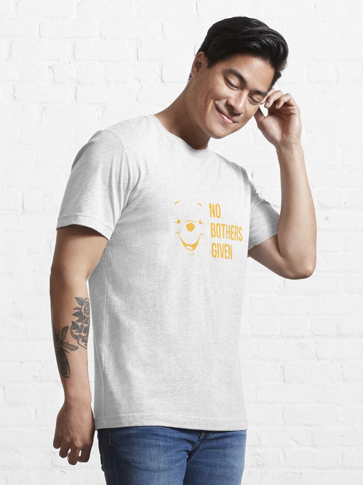 no bothers given t shirt