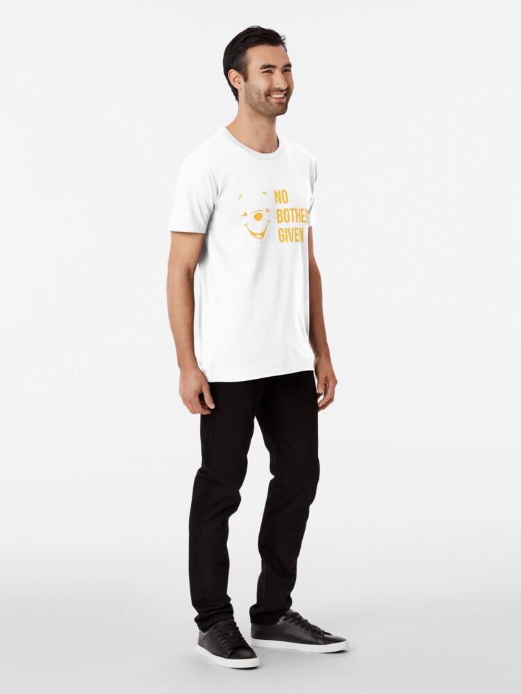 no bothers given t shirt