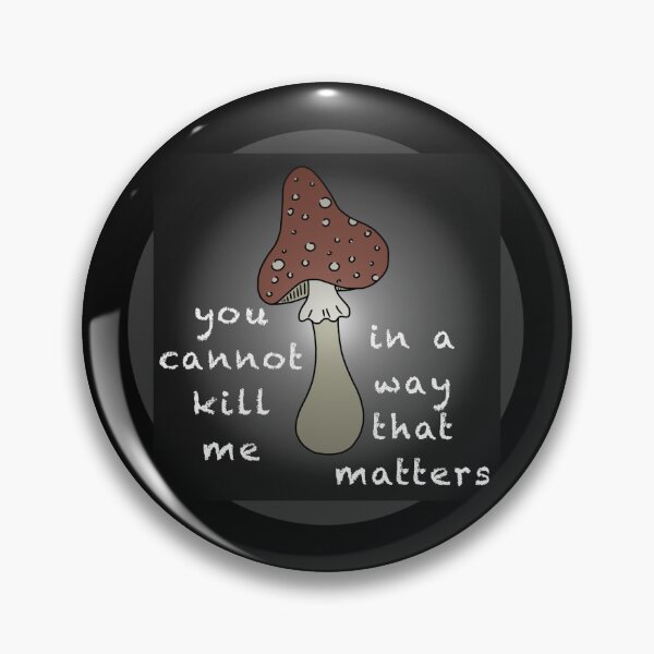 Item preview, You cannot kill me in a way that matters Mushroom designed and sold by AmIAnAngelYet.