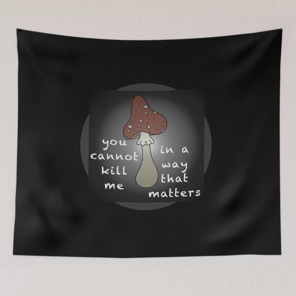 Item preview, You cannot kill me in a way that matters Mushroom designed and sold by AmIAnAngelYet.