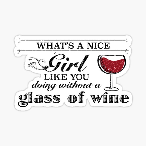 what-s-a-nice-girl-like-you-doing-without-a-glass-of-wine-sticker-for