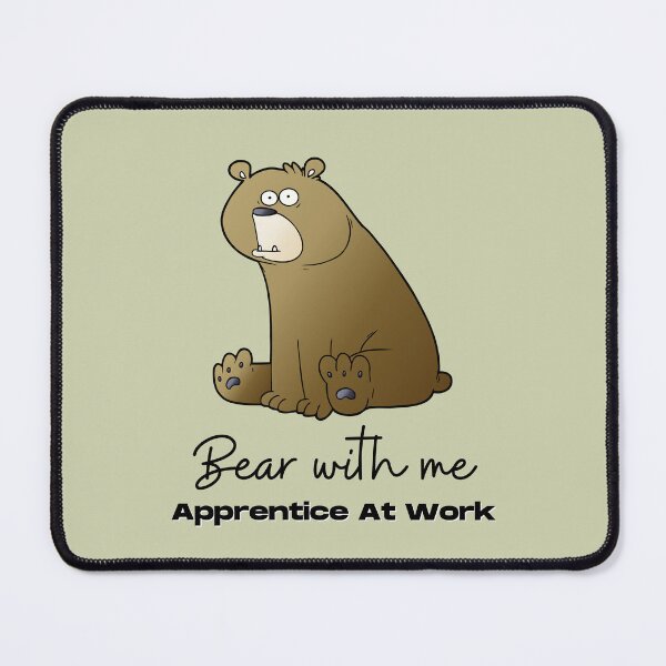 Item preview, Bear With Me Apprentice At Work. For an apprentice, for a new co worker, for a training officer. designed and sold by Wentoo.