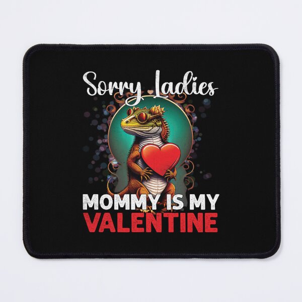 Item preview, Sorry Ladies Mommy Is My Valentine Funny Bearded Dragon designed and sold by Trendy Valley .