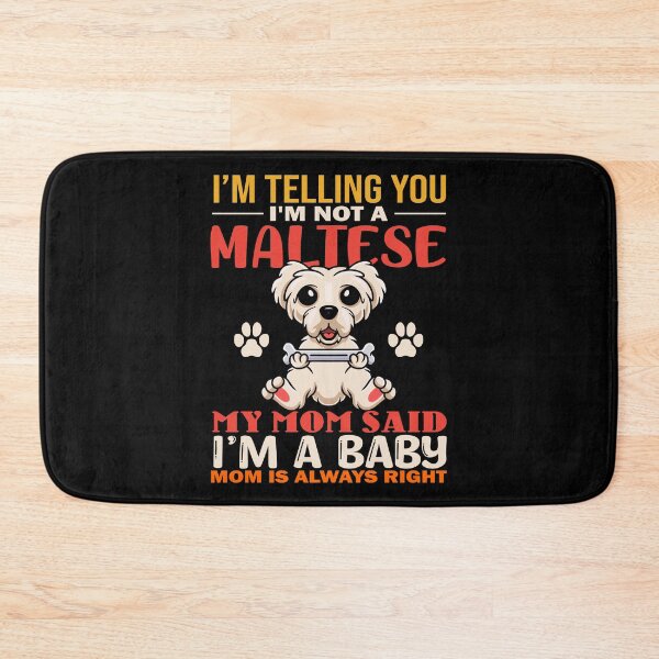 Item preview, I'm Telling You I'm Not A Maltese My Mom Said I'm A Baby Mom Is Always Right designed and sold by TeeGuarantee.