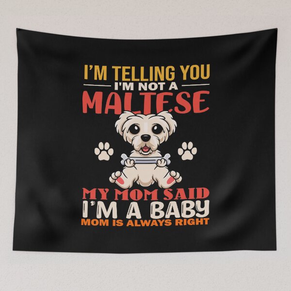 Item preview, I'm Telling You I'm Not A Maltese My Mom Said I'm A Baby Mom Is Always Right designed and sold by TeeGuarantee.