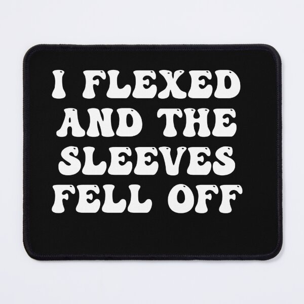 Item preview, i flexed and the sleeves fell off gym motivation sports fitness bodybuilding quote designed and sold by STELATO.