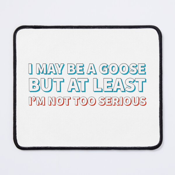 Item preview, Funny Silly Goose Design: I May Be a Goose But I'm Not Too Serious designed and sold by SimpliText.