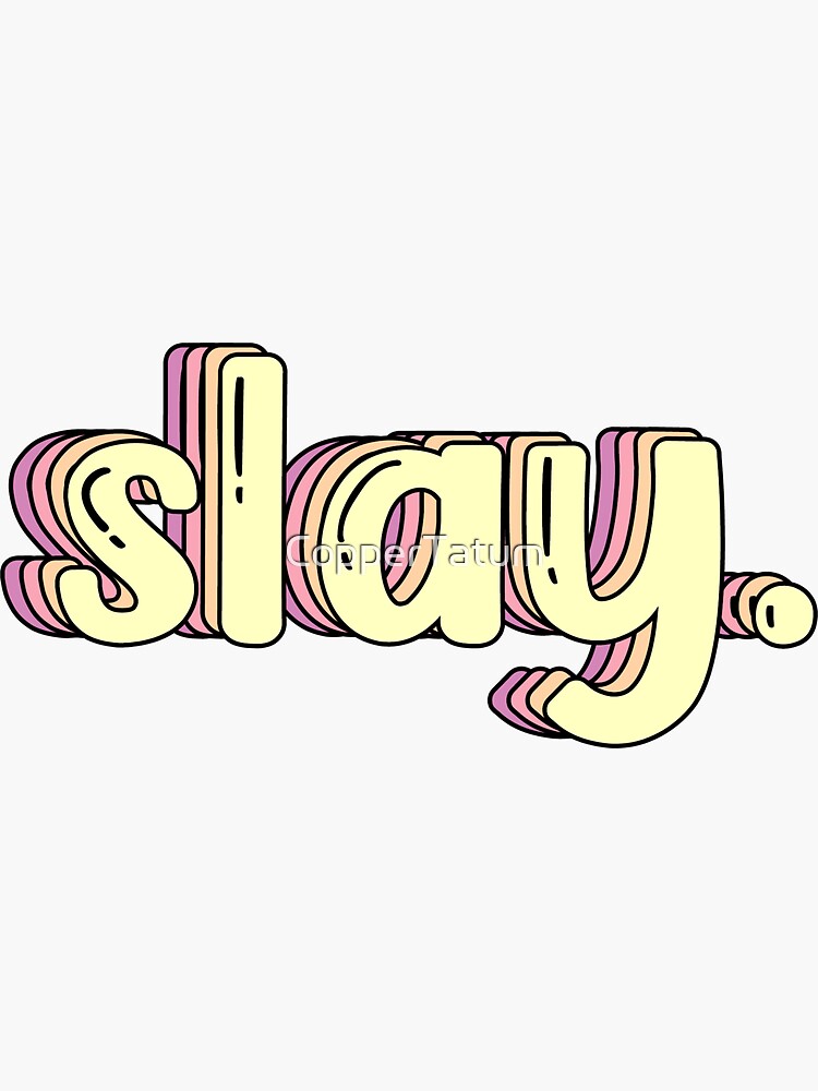 slay Sticker for Sale by CopperTatum