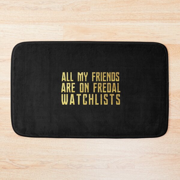 Item preview, All my friends are on federal watchlists designed and sold by fattim3.
