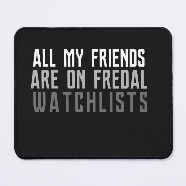 Item preview, All my friends are on federal watchlists designed and sold by fattim3.