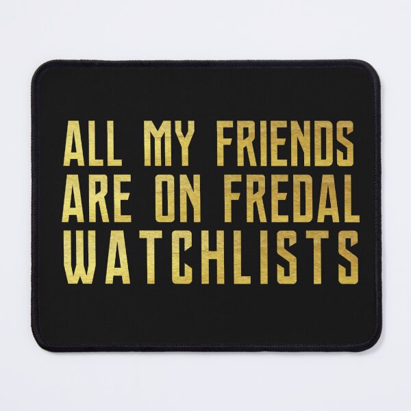Item preview, All my friends are on federal watchlists designed and sold by fattim3.
