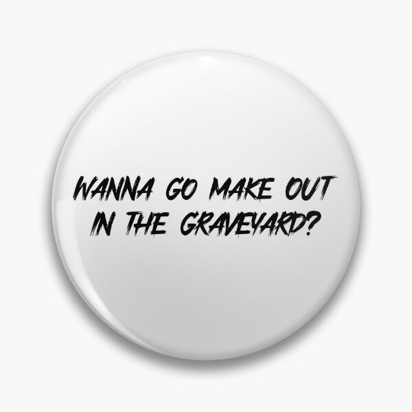 Item preview, Wanna go make out in the graveyard? Black designed and sold by HallFlabben.
