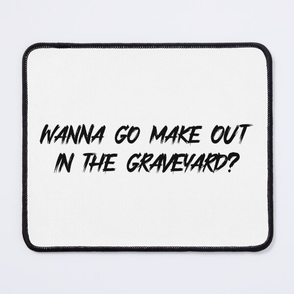 Item preview, Wanna go make out in the graveyard? Black designed and sold by HallFlabben.
