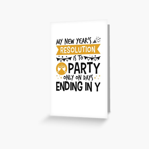 Item preview, My New Year's Resolution Is To Party Only On Days Ending In Y designed and sold by jaygo.