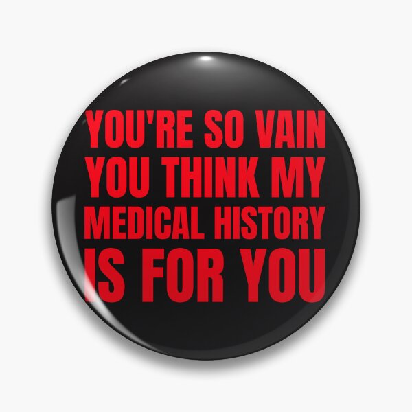 Item preview, You're so vain you think my medical history is for you designed and sold by Disabledland.