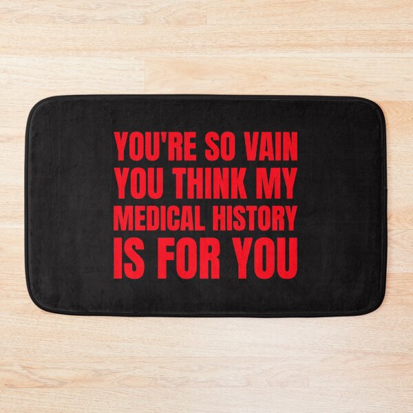 Item preview, You're so vain you think my medical history is for you designed and sold by Disabledland.