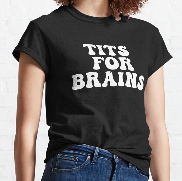 Big Brains Boobs Funny Humor Boob Classic T-Shirt - TourBandTees