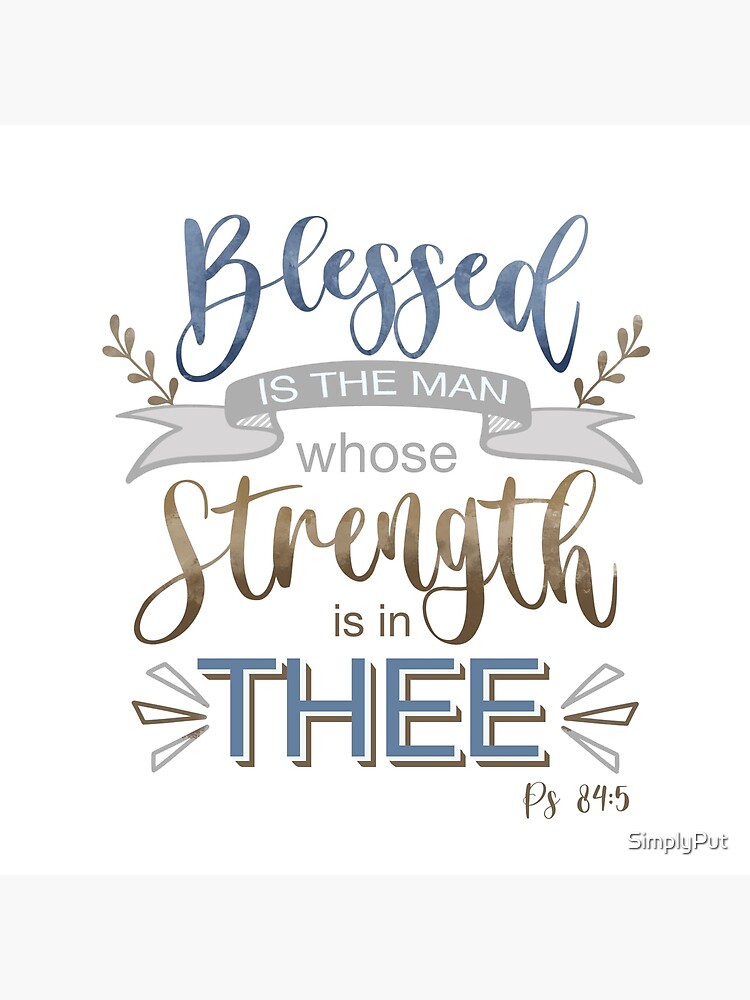 Psalm 84 5 - Blessed is the Man