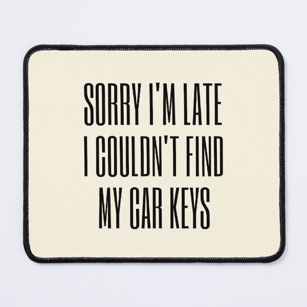 Item preview, Sorry I'm Late I Couldn't Find My Car Keys designed and sold by FunnyFactDesign.