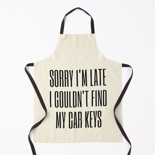 Item preview, Sorry I'm Late I Couldn't Find My Car Keys designed and sold by FunnyFactDesign.