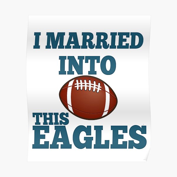 I Married Into This Eagles Funny Design Quote Football 