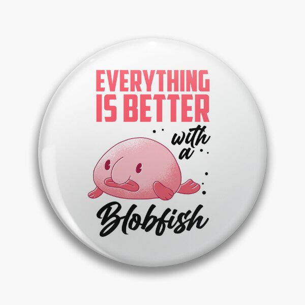 Item preview, Blobfish everything is better funny blobfish designed and sold by madgrfx.