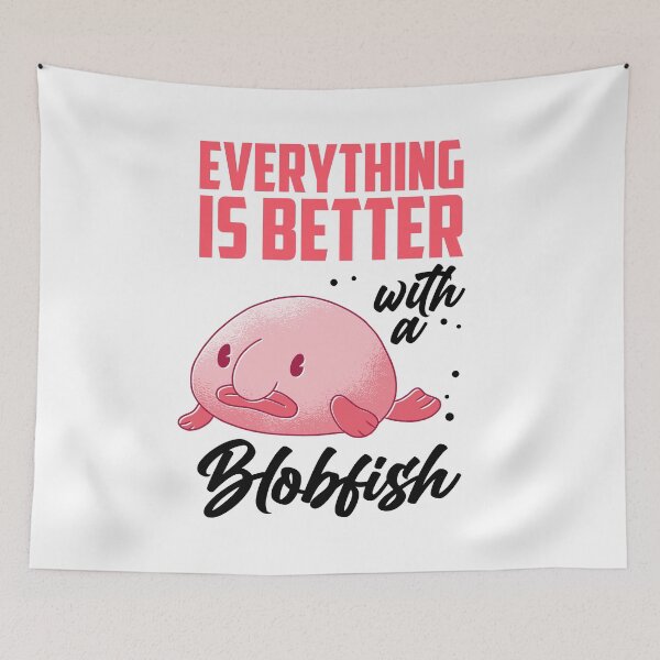 Item preview, Blobfish everything is better funny blobfish designed and sold by madgrfx.